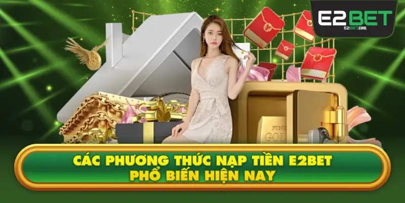 Các phương thức nạp tiền E2BET phổ biến hiện nay