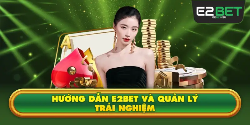 Hướng Dẫn E2BET Và Quản Lý Trải Nghiệm