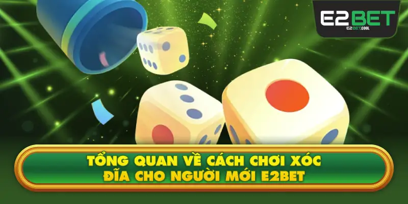 Tổng Quan Về Cách Chơi Xóc Đĩa Cho Người Mới E2BET 